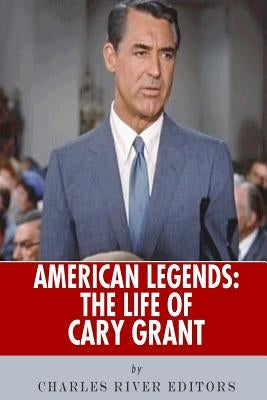American Legends: The Life of Cary Grant by Charles River