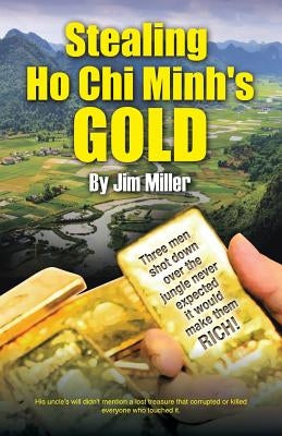 Stealing Ho Chi Minh's Gold by Miller, Jim