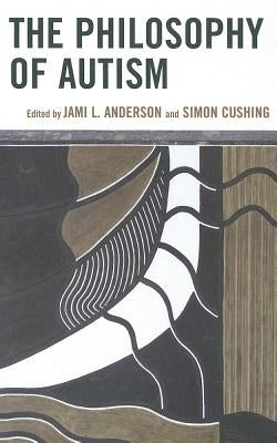 The Philosophy of Autism by Anderson, Jami L.