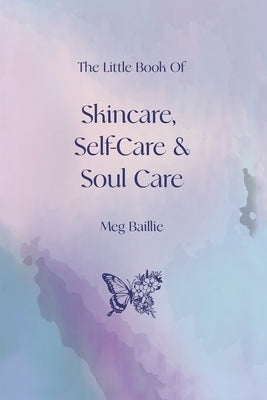 The Little Book of Skincare, Self-care and Soul Care by Baillie, Meg