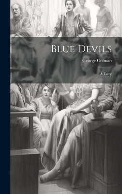 Blue Devils: A Farce by George, Colman