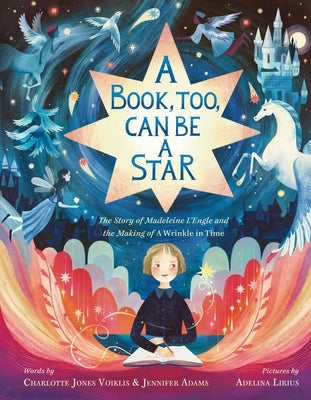 A Book, Too, Can Be a Star: The Story of Madeleine l'Engle and the Making of a Wrinkle in Time by Voiklis, Charlotte Jones