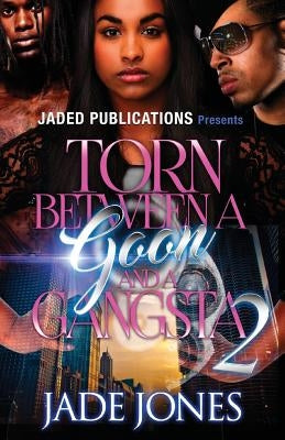 Torn Between a Goon and a Gangsta 2 by Jones, Jade
