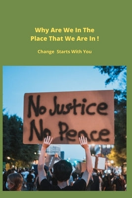 Why Are We In The Place That We Are In ! Change Starts With You: Change Starts With You by Williams, Timothy Mario