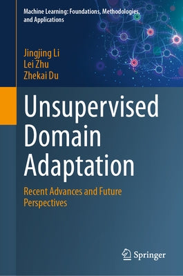 Unsupervised Domain Adaptation: Recent Advances and Future Perspectives by Li, Jingjing