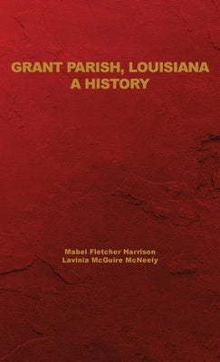 Grant Parish, Louisiana: A History by Harrison, Mabel