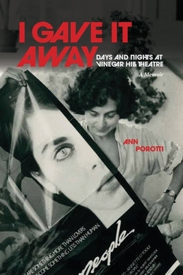 I Gave It Away. Days and Nights at Vinegar Hill Theatre by Porotti, Ann