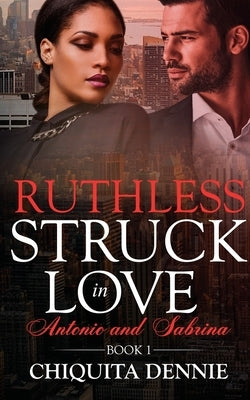 Ruthless: A Steamy, Enemies to Lovers, Fling, Dark Mafia Romance (Struck In Love Book 1) by Dennie, Chiquita