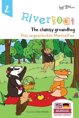 Riverboat: The Clumsy Groundhog - Das ungeschickte Murmeltier: Bilingual Children's Picture Book English German by Blum, Ingo