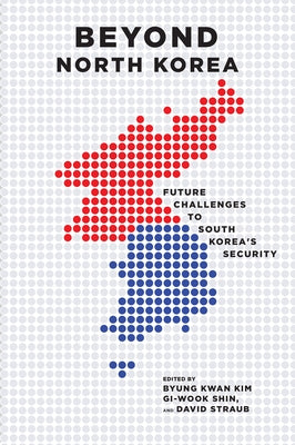 Beyond North Korea: Future Challenges to South Korea's Security by Byung, Kwan Kim
