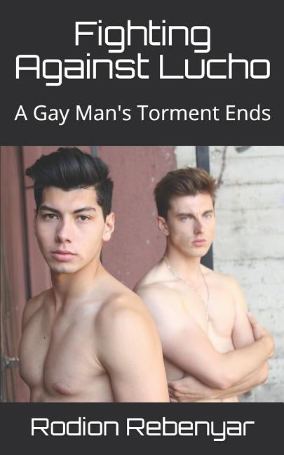 Fighting Against Lucho: A Gay Man's Torment Ends by Rebenyar, Rodion