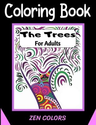 Coloring Book For Adults The Trees Zen Colors: 30 coloring pages to reduce anxiety and improve well-being, anti-stress therapy by Colors, Zen