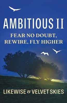 Ambitious II: Fear No Doubt, Rewire, Fly Higher by Likewise