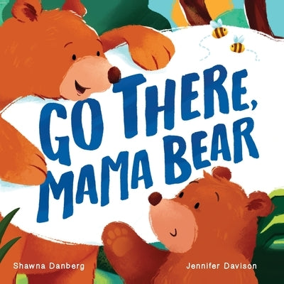 Go There, Mama Bear by Danberg, Shawna