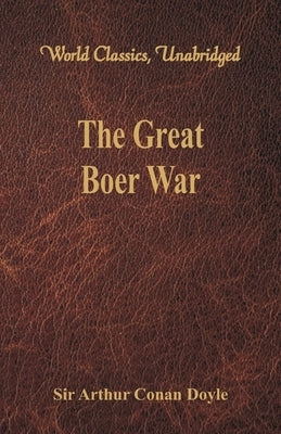The Great Boer War (World Classics, Unabridged) by Arthur Conan Doyle