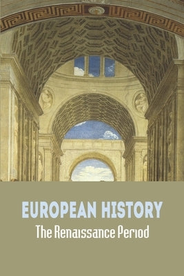 European History: The Renaissance Period by Matrey, Jalisa