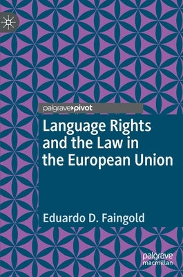 Language Rights and the Law in the European Union by Faingold, Eduardo D.