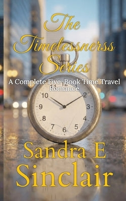 The Timelessness Series: A Complete Five-Book Time Travel Romance by E. Sinclair, Sandra
