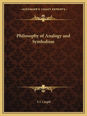 Philosophy of Analogy and Symbolism by Cargill, S. T.
