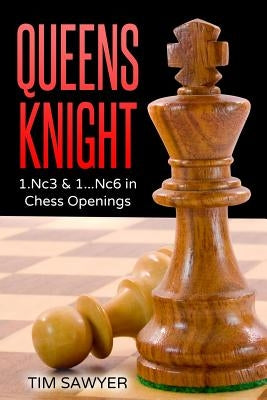 Queens Knight: 1.Nc3 & 1...Nc6 in Chess Openings by Sawyer, Tim