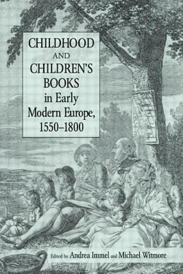 Childhood and Children's Books in Early Modern Europe, 1550-1800 by Immel, Andrea