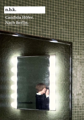 Candida Höfer: Nach Berlin by Höfer, Candida