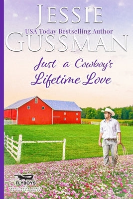 Just a Cowboy's Lifetime Love (Sweet Western Christian Romance Book 11) (Flyboys of Sweet Briar Ranch in North Dakota) by Gussman, Jessie
