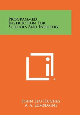 Programmed Instruction for Schools and Industry by Hughes, John Leo