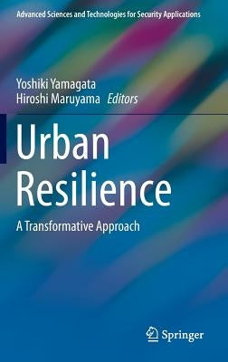 Urban Resilience: A Transformative Approach by Yamagata, Yoshiki