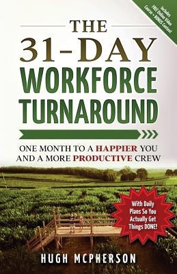 The 31-Day Workforce Turnaround: One Month to a Happier You and a More Productive Crew by McPherson, Hugh