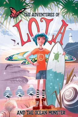 The Adventures of Lola and the Ocean Monster: Books for kids: A Magical Illustrated Fairy Tale with an Environmental Message, set in Byron Bay Austral by Phillips, Craig