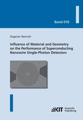 Influence of Material and Geometry on the Performance of Superconducting Nanowire Single-Photon Detectors by Henrich, Dagmar
