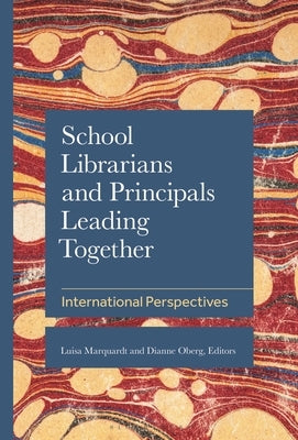 School Librarians and Principals Leading Together: International Perspectives by Oberg, Dianne