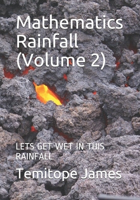 Mathematics Rainfall (Volume 2): Lets Get Wet in This Rainfall by James, Temitope