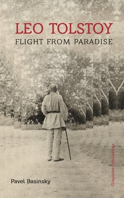 Leo Tolstoy: Flight from Paradise by Basinsky, Pavel