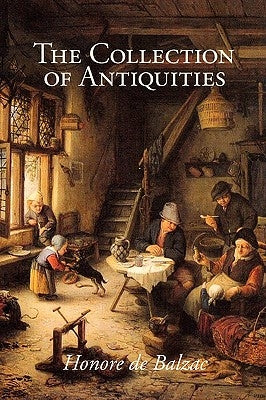 The Collection of Antiquities, Large-Print Edition by De Balzac, Honore