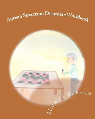 Autism Spectrum Disorders Workbook: for kids, parents and teachers too by Scarfone, Dorothy