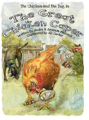 The Great Chicken Caper by Maxwell, Andre L.