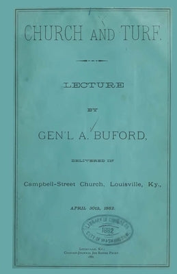 Church And Turf.: Lecture By Gen'l A. Buford Delivered In Campbell-Street Church, Louisville, Ky., April 30th 1882. by Buford, Abraham