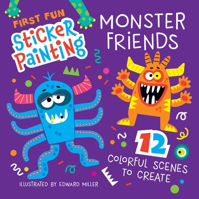 First Fun Sticker Painting: Monster Friends: 12 Colorful Scenes to Create by Miller, Edward