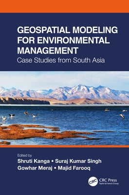Geospatial Modeling for Environmental Management: Case Studies from South Asia by Kanga, Shruti