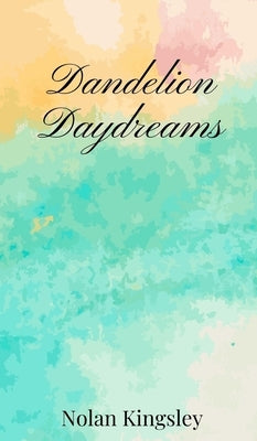 Dandelion Daydreams by Kingsley, Nolan