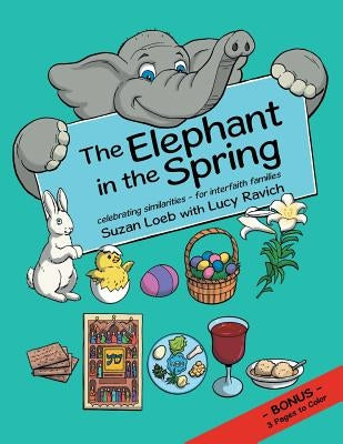 The Elephant in the Spring: Celebrating Similarities-for Interfaith Families by Loeb, Suzan