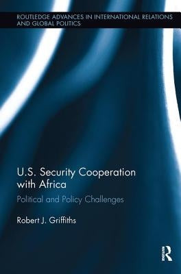 U.S. Security Cooperation with Africa: Political and Policy Challenges by Griffiths, Robert J.