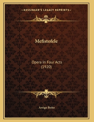 Mefistofele: Opera In Four Acts (1920) by Boito, Arrigo