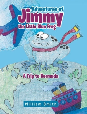 Adventures of Jimmy the Little Blue Frog by Smith, William