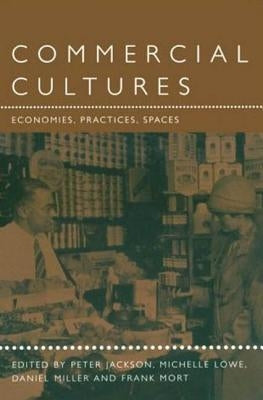 Commercial Cultures: Economies, Practices, Spaces by Jackson, Peter