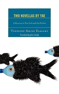 Two Novellas by YAE: A Moroccan in New York and Sea Drinkers by Elalamy, Youssouf Amine