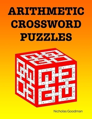 Arithmetic Crossword Puzzles: A fun math book by Goodman, Nicholas