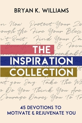 The Inspiration Collection: 45 Devotions to Motivate & Rejuvenate You by Williams, Bryan